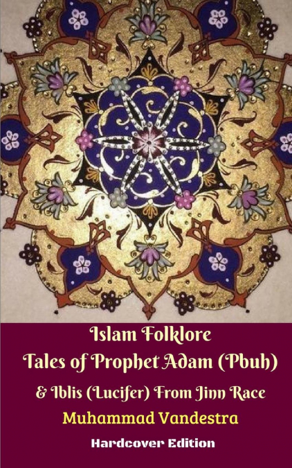 Islam Folklore Tales of Prophet Adam (Pbuh) and Iblis (Lucifer) From Jinn Race Hardcover Edition