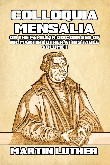 Colloquia Mensalia Vol. I