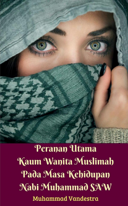 Peranan Utama Kaum Wanita Muslimah Pada Masa Kehidupan Nabi Muhammad SAW