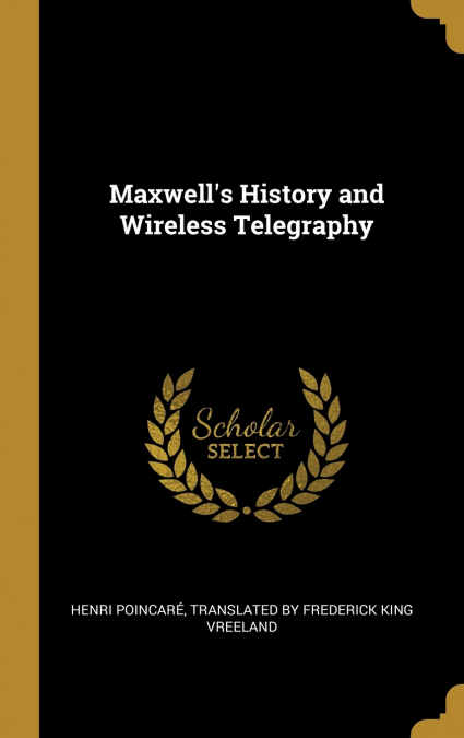 Maxwell’s History and Wireless Telegraphy
