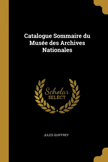Catalogue Sommaire du Musée des Archives Nationales