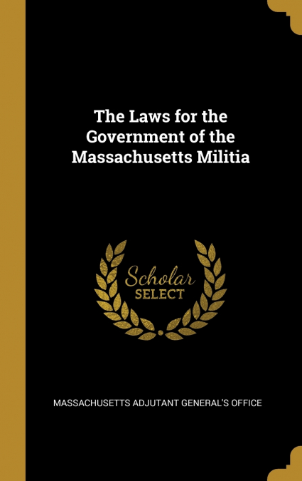 The Laws for the Government of the Massachusetts Militia
