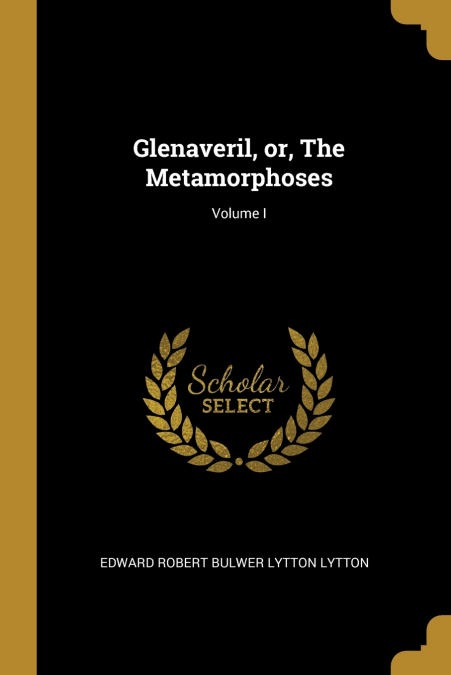 Glenaveril, or, The Metamorphoses; Volume I