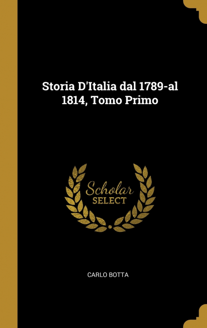 Storia D’Italia dal 1789-al 1814, Tomo Primo