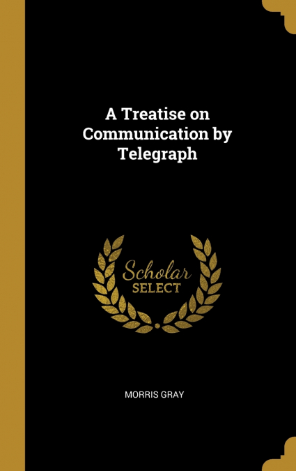A Treatise on Communication by Telegraph
