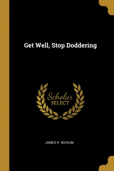 Get Well, Stop Doddering