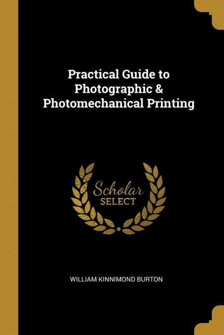 Practical Guide to Photographic & Photomechanical Printing