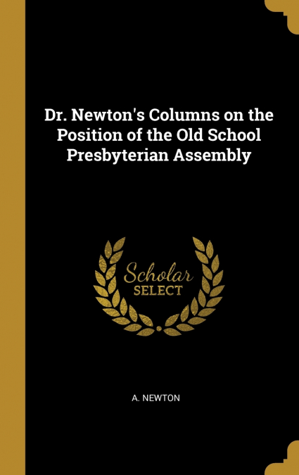 Dr. Newton’s Columns on the Position of the Old School Presbyterian Assembly