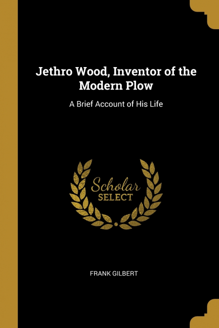 Jethro Wood, Inventor of the Modern Plow