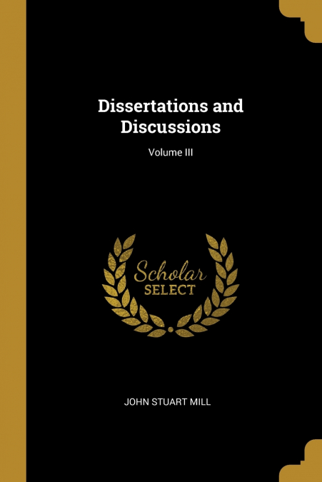 Dissertations and Discussions; Volume III