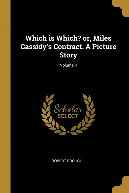 Which is Which? or, Miles Cassidy’s Contract. A Picture Story; Volume II