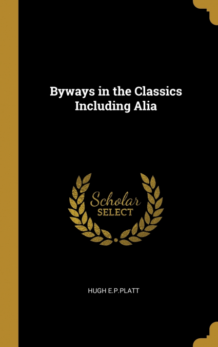 Byways in the Classics Including Alia
