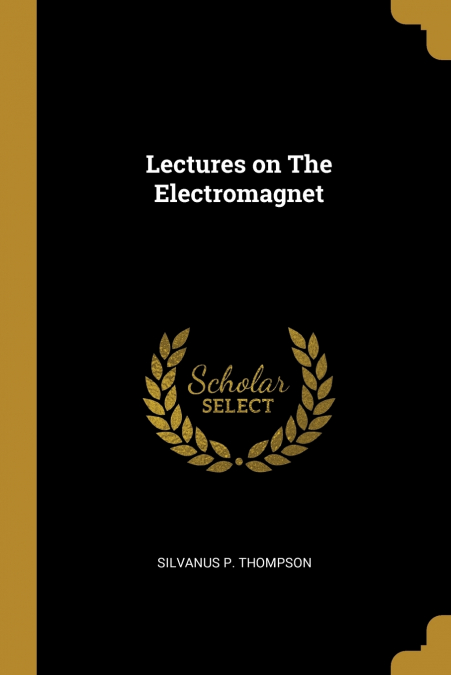 Lectures on The Electromagnet