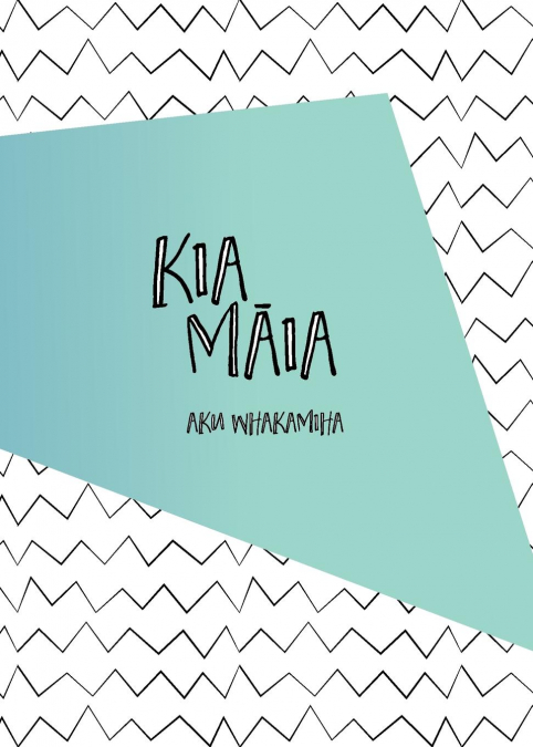 Kia Māia - Aku Whakamiha