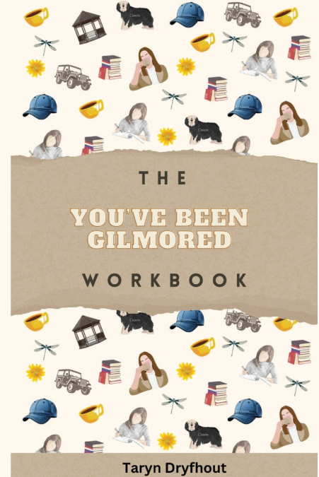 The You’ve Been Gilmored Workbook