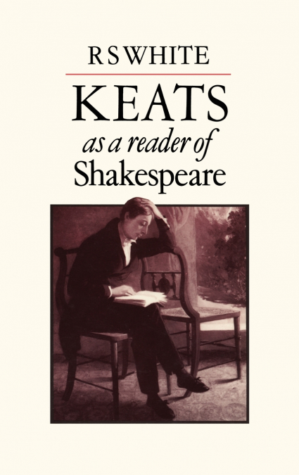 Keats as a Reader of Shakespeare