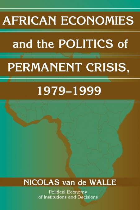 African Economies and the Politics of Permanent Crisis, 1979-1999