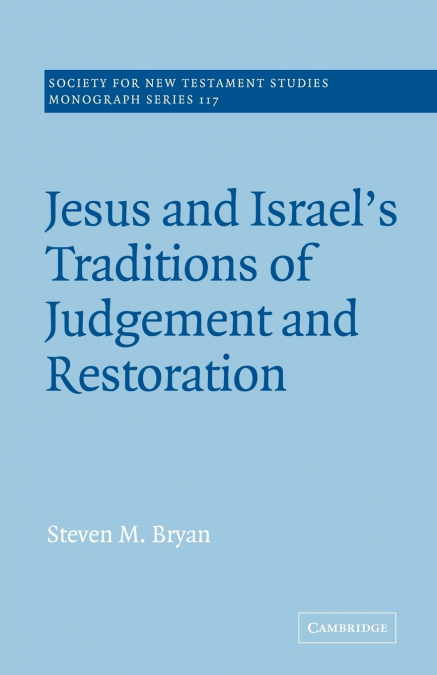 Jesus and Israel’s Traditions of Judgement and Restoration
