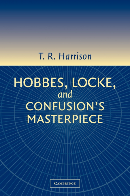 Hobbes, Locke, and Confusion’s Masterpiece