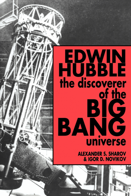 Edwin Hubble, the Discoverer of the Big Bang Universe
