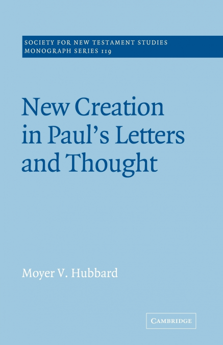 New Creation in Paul’s Letters and Thought