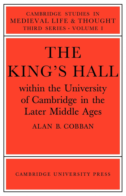 The King’s Hall Within the University of Cambridge in the Later Middle Ages