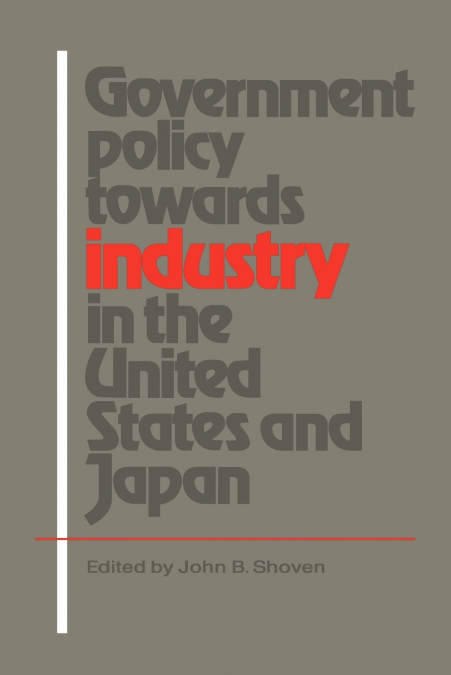 Government Policy Towards Industry in the United States and Japan