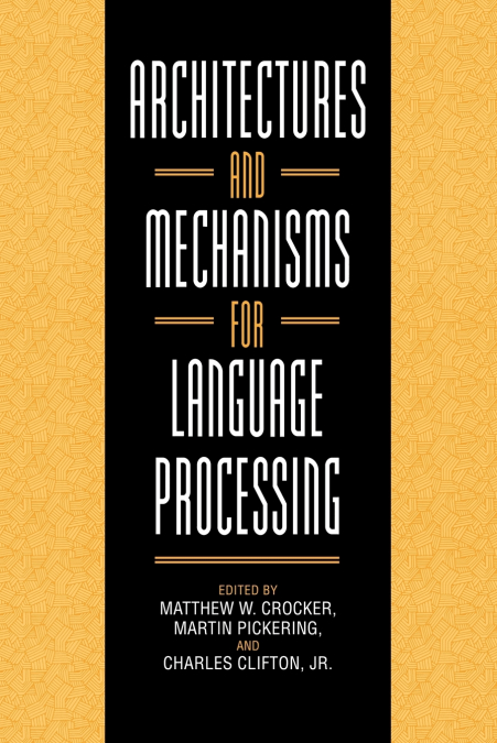 Architectures and Mechanisms for Language Processing