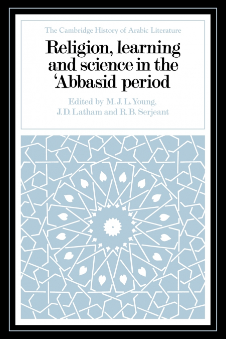 Religion, Learning and Science in the ’Abbasid Period