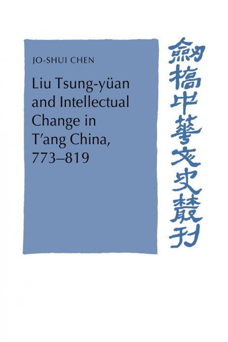 Liu Tsung-Yuan and Intellectual Change in T’Ang China, 773 819