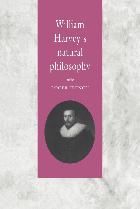 William Harvey’s Natural Philosophy