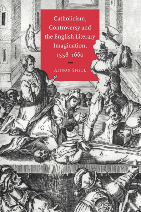 Catholicism, Controversy and the English Literary Imagination, 1558 1660