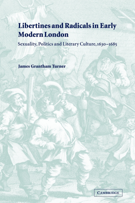Libertines and Radicals in Early Modern London