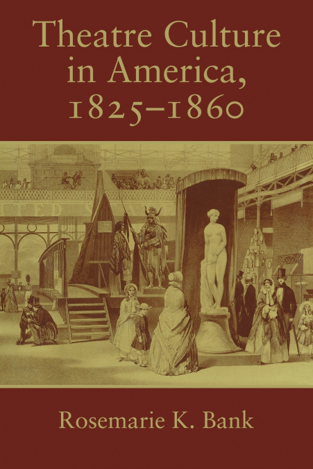 Theatre Culture in America, 1825 1860