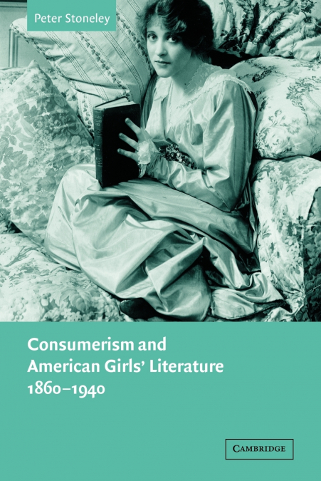 Consumerism and American Girls’ Literature, 1860 1940