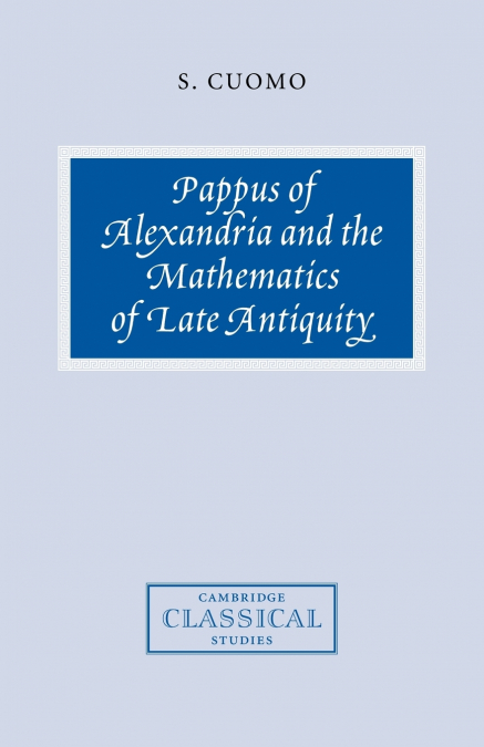 Pappus of Alexandria and the Mathematics of Late Antiquity