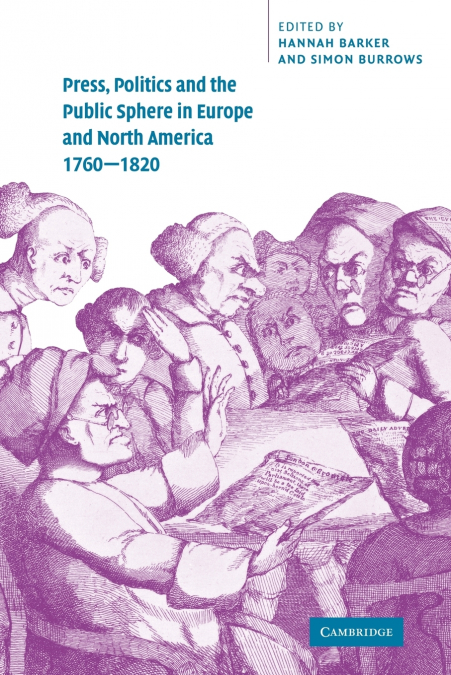 Press, Politics and the Public Sphere in Europe and North America, 1760 1820
