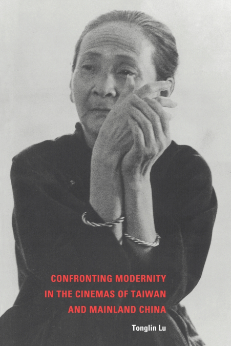 Confronting Modernity in the Cinemas of Taiwan and Mainland China