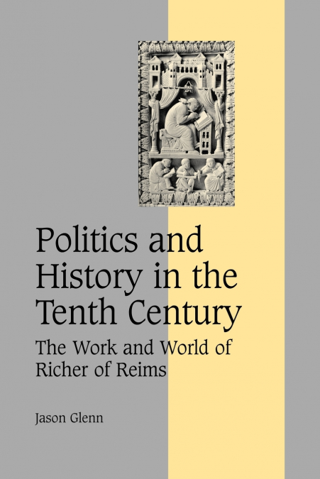 Politics and History in the Tenth Century
