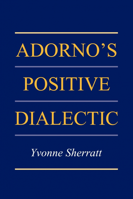 Adorno’s Positive Dialectic