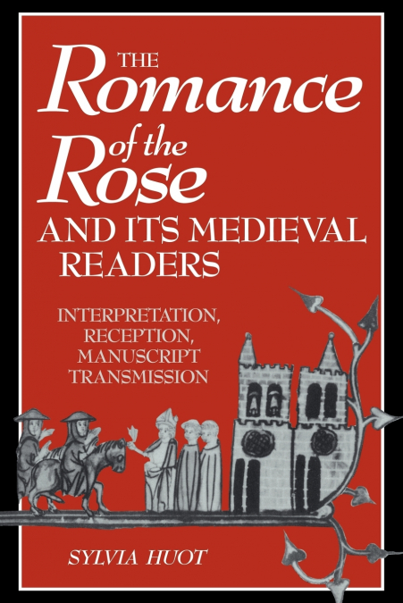 The Romance of the Rose and Its Medieval Readers