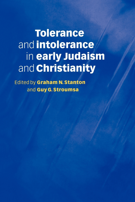 Tolerance and Intolerance in Early Judaism and Christianity