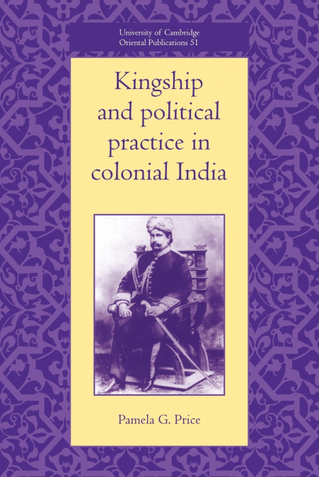 Kingship and Political Practice in Colonial India