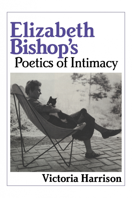 Elizabeth Bishop’s Poetics of Intimacy