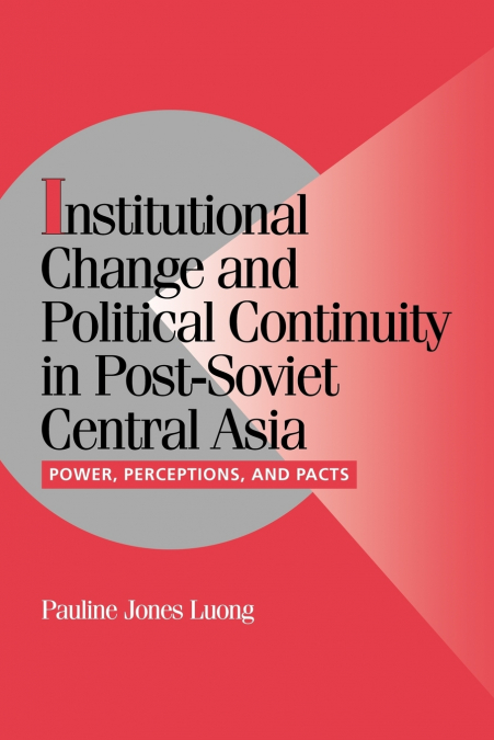 Institutional Change and Political Continuity in Post-Soviet Central Asia