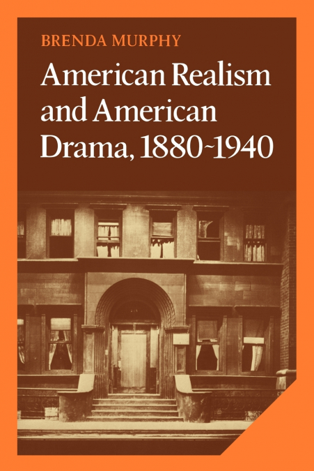American Realism and American Drama, 1880 1940