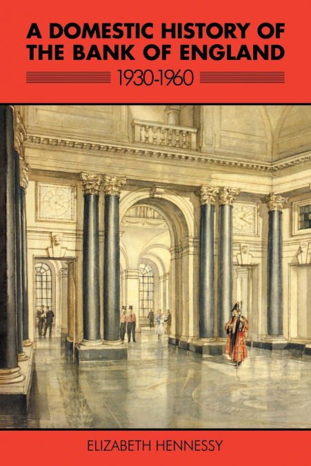 A Domestic History of the Bank of England, 1930 1960