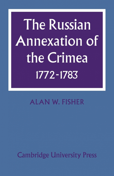 The Russian Annexation of the Crimea 1772 1783