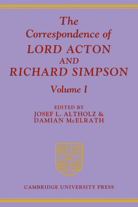 The Correspondence of Lord Acton and Richard Simpson