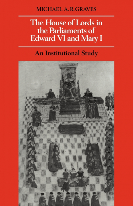 The House of Lords in the Parliaments of Edward VI and Mary I